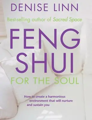 Feng Shui pre dušu: Ako si vytvoriť harmonické prostredie, ktoré vás bude vyživovať a udržiavať - Feng Shui for the Soul: How to Create a Harmonious Environment That Will Nurture and Sustain You