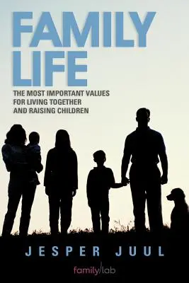 Rodinný život: Najdôležitejšie hodnoty pre spoločný život a výchovu detí - Family Life: The Most Important Values for Living Together and Raising Children