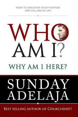 Kto som? Prečo som tu? Ako objaviť svoj životný cieľ a povolanie? - Who Am I? Why Am I Here?: How to Discover Your Purpose and Calling in Life