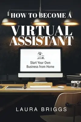 Ako sa stať virtuálnym asistentom: Začnite podnikať z domu - How to Become a Virtual Assistant: Start Your Own Business from Home