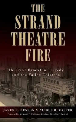 Požiar divadla Strand: Brocktonská tragédia z roku 1941 a trinásť padlých - The Strand Theatre Fire: The 1941 Brockton Tragedy and the Fallen Thirteen