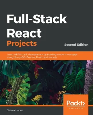 Full-Stack React Projects - druhé vydanie: Naučte sa vyvíjať MERN stack budovaním moderných webových aplikácií pomocou MongoDB, Express, React a Node.js - Full-Stack React Projects - Second Edition: Learn MERN stack development by building modern web apps using MongoDB, Express, React, and Node.js
