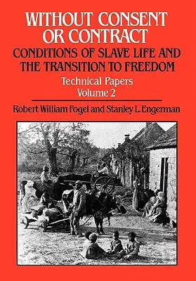 Bez súhlasu alebo zmluvy: Podmienky života otrokov a prechod na slobodu, Technické dokumenty, II. zväzok - Without Consent or Contract: Conditions of Slave Life and the Transition to Freedom, Technical Papers, Vol. II