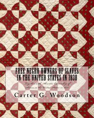 Slobodní černošskí majitelia otrokov v Spojených štátoch v roku 1830: Spolu s knihou Absentee Ownership of Slaves in the United States in 1830 - Free Negro Owners of Slaves in the United States in 1830: Together with Absentee Ownership of Slaves in the United States in 1830