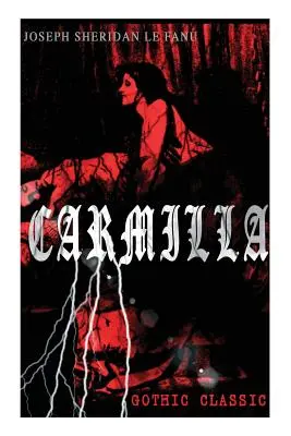 CARMILLA (Gotická klasika): Záhadný a podmanivý príbeh, ktorý ovplyvnil Draculu Brama Stokera - CARMILLA (Gothic Classic): Featuring First Female Vampire - Mysterious and Compelling Tale that Influenced Bram Stoker's Dracula
