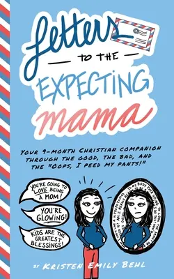 Listy nastávajúcej mamičke: Tvoj 9-mesačný kresťanský spoločník v dobrom, zlom a Ups, počúrala som sa! - Letters to the Expecting Mama: Your 9-month Christian companion through the good, the bad, and the Oops, I peed my pants!