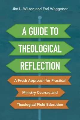 Sprievodca teologickou reflexiou: Príručka pre praktické kurzy duchovnej služby a teologické vzdelávanie v teréne - A Guide to Theological Reflection: A Fresh Approach for Practical Ministry Courses and Theological Field Education