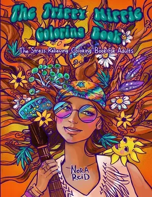 Trippy hippie maľovanky - Stres uvoľňujúce maľovanky pre dospelých - The Trippy Hippie Coloring Book - The Stress Relieving Coloring Book For Adults
