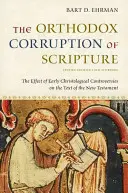 Pravoslávne poškodenie Písma: Vplyv raných kristologických sporov na text Nového zákona - The Orthodox Corruption of Scripture: The Effect of Early Christological Controversies on the Text of the New Testament