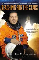 Siahanie po hviezdach: Inšpiratívny príbeh migrujúceho poľnohospodárskeho robotníka, ktorý sa stal astronautom - Reaching for the Stars: The Inspiring Story of a Migrant Farmworker Turned Astronaut