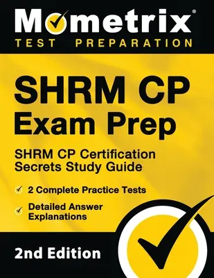 SHRM CP Exam Prep - SHRM CP Certification Secrets Study Guide, 2 Complete Practice Tests, Detailed Answer Explanations: [2. vydanie] - SHRM CP Exam Prep - SHRM CP Certification Secrets Study Guide, 2 Complete Practice Tests, Detailed Answer Explanations: [2nd Edition]