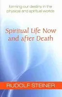 Duchovný život teraz a po smrti: (Cw 157a): Formovanie nášho osudu vo fyzickom a duchovnom svete - Spiritual Life Now and After Death: Forming Our Destiny in the Physical and Spiritual Worlds (Cw 157a)