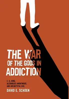 Vojna bohov v závislosti: C. G. Jung, anonymní alkoholici a archetypálne zlo - The War Of The Gods In Addiction: C. G. Jung, Alcoholics Anonymous, and Archetypal Evil