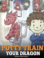 Potty Train Your Dragon (Trénuj svojho draka): Ako si vycvičiť draka, ktorý sa bojí kakať. Roztomilý príbeh pre deti o tom, ako si uľahčiť a urobiť zábavným tréning na nočník - Potty Train Your Dragon: How to Potty Train Your Dragon Who Is Scared to Poop. A Cute Children Story on How to Make Potty Training Fun and Easy