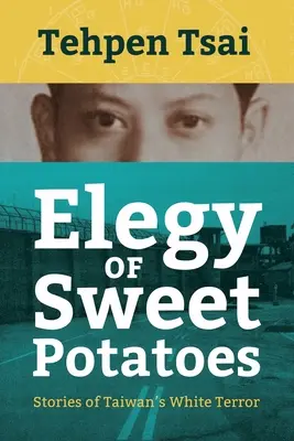 Elegie sladkých zemiakov: Príbehy taiwanského bieleho teroru - Elegy of Sweet Potatoes: Stories of Taiwan's White Terror