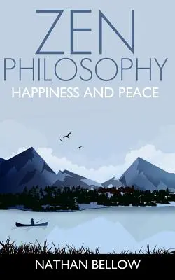 Zenová filozofia: Praktický sprievodca k šťastiu a pokoju: Zenová myseľ: Zenová meditácia - Zen Philosophy: A Practical Guide to Happiness and Peace: Zen Mind: Zen Meditation
