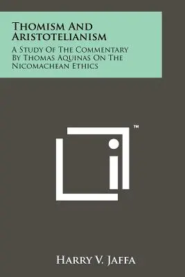 Tomizmus a aristotelizmus: Štúdia o komentári Tomáša Akvinského k Etike Nikomachovej - Thomism And Aristotelianism: A Study Of The Commentary By Thomas Aquinas On The Nicomachean Ethics
