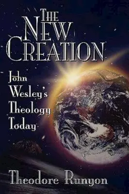 Nové stvorenie: Teológia Johna Wesleyho dnes - The New Creation: John Wesley's Theology Today