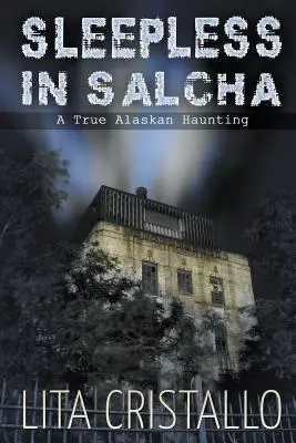 Bez spánku v Salche: Skutočné strašenie na Aljaške - Sleepless in Salcha: A True Alaskan Haunting