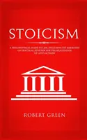 Stoicizmus: Filozofický sprievodca životom - vrátane praktických cvičení na realizáciu životných činov - Stoicism: A Philosophical Guide to Life - Including DIY-Exercises on Practical Stoicism for the Realization of Life's Actions