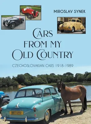 Autá z mojej starej krajiny: Československé autá 1918-1989 - Cars from my Old Country: Czechoslovakian Cars 1918-1989