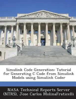 Generovanie kódu Simulink: (Nasa Technical Reports Server (Ntrs)) - Simulink Code Generation: Tutorial for Generating C Code from Simulink Models Using Simulink Coder (Nasa Technical Reports Server (Ntrs))