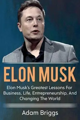 Elon Musk: Najväčšie lekcie Elona Muska pre obchod, život, podnikanie a zmenu sveta! - Elon Musk: Elon Musk's greatest lessons for business, life, entrepreneurship, and changing the world!