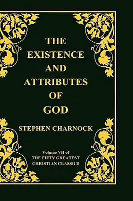 Existencia a atribúty Boha, 7. diel 50 najväčších kresťanských klasikov, 2 zväzky v 1 - The Existence and Attributes of God, Volume 7 of 50 Greatest Christian Classics, 2 Volumes in 1
