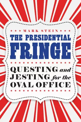 Prezidentský okraj: Hľadanie a žartovanie v Oválnej pracovni - The Presidential Fringe: Questing and Jesting for the Oval Office