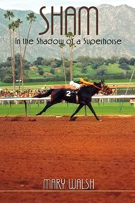 Sham: V tieni superkoňa - revidované vydanie - Sham: In the Shadow of a Superhorse - Revised