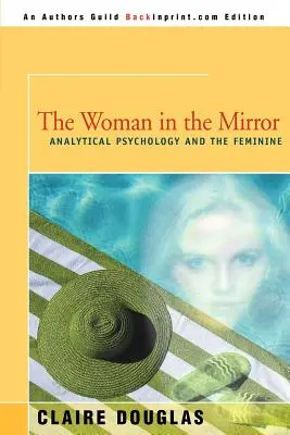 Žena v zrkadle: Analytická psychológia a ženy - The Woman in the Mirror: Analytical Psychology and the Feminie