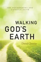Kráčanie po Božej zemi: Životné prostredie a katolícka viera - Walking God's Earth: The Environment and Catholic Faith
