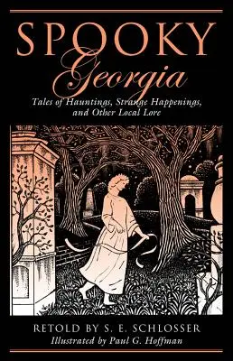 Strašidelná Georgia: Príbehy o strašidlách, podivných udalostiach a iných miestnych povestiach, 1. vydanie - Spooky Georgia: Tales Of Hauntings, Strange Happenings, And Other Local Lore, First Edition