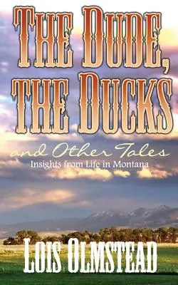 Frajer, kačice a iné príbehy: Postrehy zo života v Montane - The Dude, the Ducks and Other Tales: Insights from Life in Montana