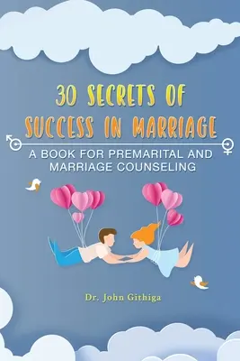 30 tajomstiev úspechu v manželstve: Kniha pre predmanželské a manželské poradenstvo - 30 Secrets of Success in Marriage: A Book for Premarital and Marriage Counseling