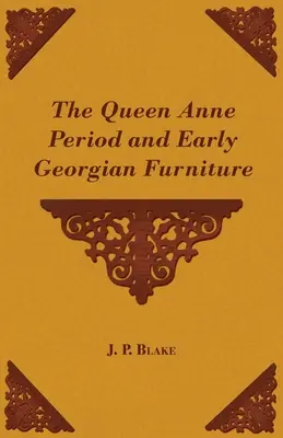 Obdobie kráľovnej Anny a raný georgiánsky nábytok - The Queen Anne Period and Early Georgian Furniture