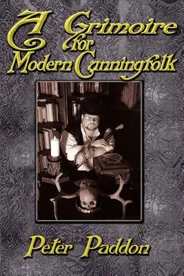 Grimoár pre moderných chytrákov: Praktický sprievodca čarodejníctvom na krivolakej ceste - A Grimoire for Modern Cunning Folk: A Practical Guide to Witchcraft on the Crooked Path