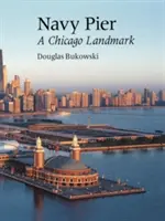 Námorné mólo: A Chicago Landmark - Navy Pier: A Chicago Landmark
