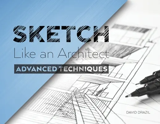 Skicuj ako architekt: Pokročilé techniky architektonického skicovania - Sketch Like an Architect: Advanced Techniques in Architectural Sketching