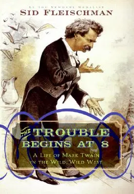 Problémy sa začínajú o ôsmej: Život Marka Twaina na divokom západe - The Trouble Begins at 8: A Life of Mark Twain in the Wild, Wild West