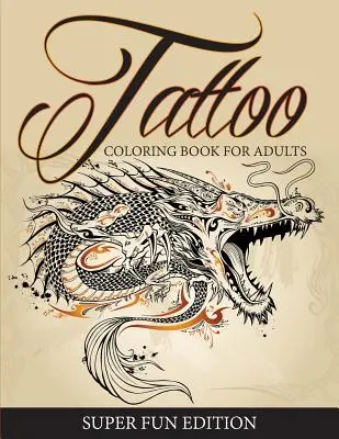 Tetovanie Omaľovánky pre dospelých - Super zábavné vydanie - Tattoo Coloring Book For Adults - Super Fun Edition