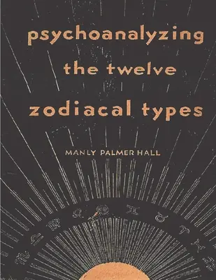Psychoanalýza dvanástich zverokruhových typov - Psychoanalyzing the Twelve Zodiacal Types