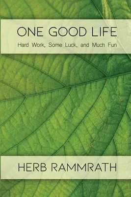 Jeden dobrý život: tvrdá práca, trochu šťastia a veľa zábavy - One Good Life: Hard Work, Some Luck, and Much Fun
