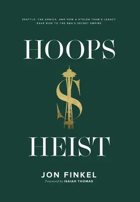 Hoops Heist: Seattle, Sonics a ako dedičstvo ukradnutého tímu dalo vzniknúť tajnému impériu NBA - Hoops Heist: Seattle, the Sonics, and How a Stolen Team's Legacy Gave Rise to the NBA's Secret Empire