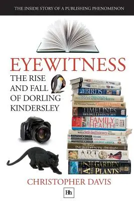 Vzostup a pád spoločnosti Dorling Kindersley: Vnútorný príbeh vydavateľského fenoménu - The Rise and Fall of Dorling Kindersley: The Inside Story of a Publishing Phenomenon