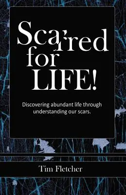 Zjazvený na celý život!: Objaviť bohatý život prostredníctvom pochopenia našich jaziev - Scarred For Life!: Discovering Abundant Life Through Understanding Our Scars