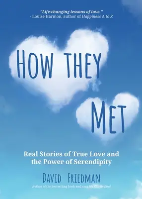 Ako sa spoznali: (2. vydanie): Ako sa stretli: skutočné príbehy o skutočnej láske a sile náhody (2. vydanie) - How They Met: Real Stories of True Love and the Power of Serendipity (2nd Edition)