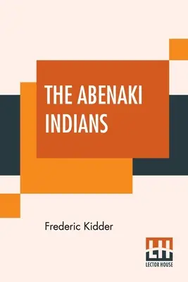 Indiáni Abenaki: Ich zmluvy z rokov 1713 a 1717 a slovník s historickým úvodom. - The Abenaki Indians: Their Treaties Of 1713 & 1717, And A Vocabulary With A Historical Introduction.