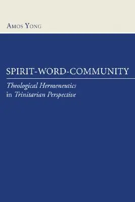 Duch-slovo-spoločenstvo: Teologická hermeneutika v trojičnej perspektíve - Spirit-Word-Community: Theological Hermeneutics in Trinitarian Perspective