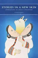 Príbehy v novej koži: Prístupy k inuitskej literatúre - Stories in a New Skin: Approaches to Inuit Literature